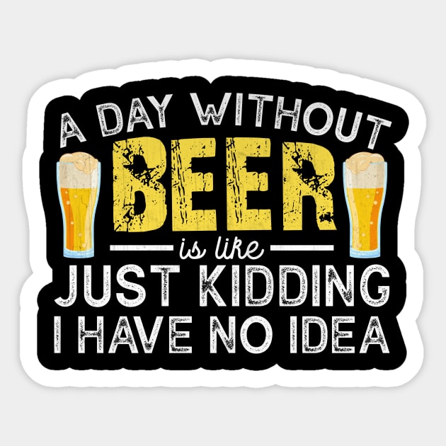 A Day Without Beer is like Just Kidding I Have No Idea Funny Beer Lover Sticker by TheLostLatticework